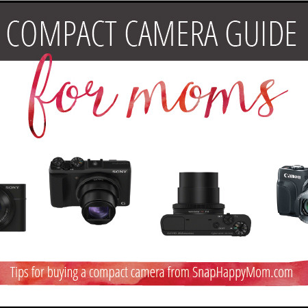 Compact Camera Guide For Moms - SnapHappyMom.com